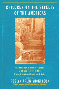 Title: Children on the Streets of the Americas: Globalization, Homelessness and Education in the United States, Brazil, and Cuba / Edition 1, Author: Roslyn Arlin Mickelson