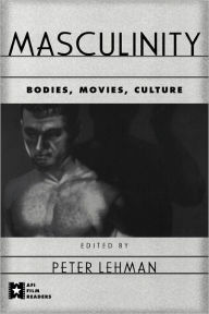 Title: Masculinity: Bodies, Movies, Culture / Edition 1, Author: Peter Lehman