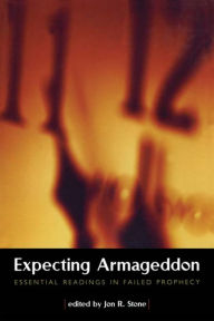 Title: Expecting Armageddon: Essential Readings in Failed Prophecy / Edition 1, Author: Jon R. Stone