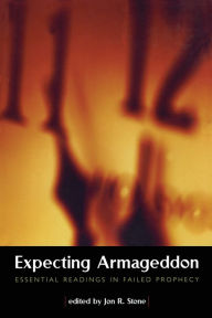 Title: Expecting Armageddon: Essential Readings in Failed Prophecy / Edition 1, Author: Jon R. Stone