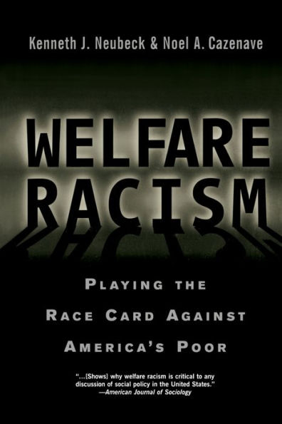 Welfare Racism: Playing the Race Card Against America's Poor / Edition 1