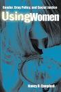 Using Women: Gender, Drug Policy, and Social Justice / Edition 1
