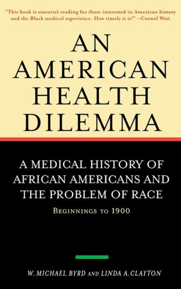 An American Health Dilemma: A Medical History of African Americans and the Problem of Race: Beginnings to 1900 / Edition 1