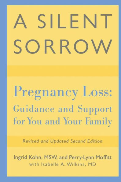 A Silent Sorrow: Pregnancy Loss-- Guidance and Support for You and Your Family