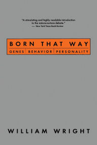 Title: Born That Way: Genes, Behavior, Personality, Author: William Wright