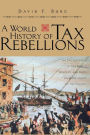 A World History of Tax Rebellions: An Encyclopedia of Tax Rebels, Revolts, and Riots from Antiquity to the Present / Edition 1