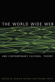 Title: The World Wide Web and Contemporary Cultural Theory: Magic, Metaphor, Power / Edition 1, Author: Andrew Herman