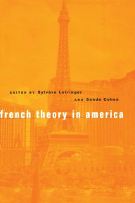 Title: French Theory in America / Edition 1, Author: Sylvere Lotringer