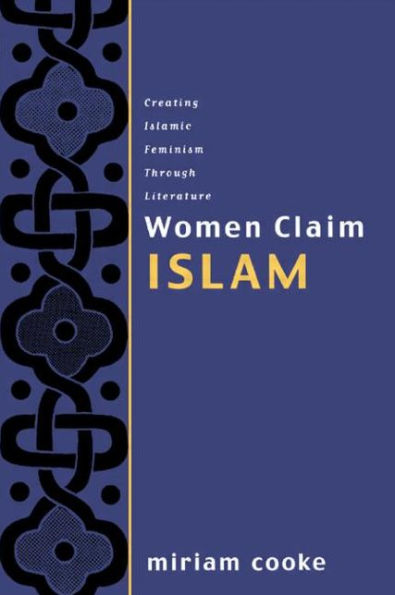 Women Claim Islam: Creating Islamic Feminism Through Literature / Edition 1