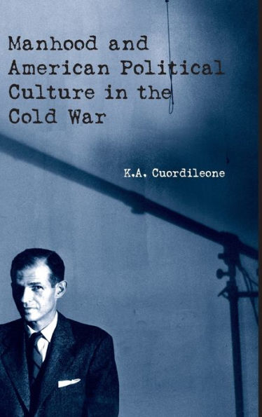 Manhood and American Political Culture the Cold War