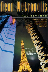 Title: Neon Metropolis: How Las Vegas Started the Twenty-First Century / Edition 1, Author: Hal Rothman