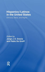 Title: Hispanics/Latinos in the United States: Ethnicity, Race, and Rights / Edition 1, Author: Jorge J.E. Gracia