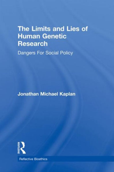 The Limits and Lies of Human Genetic Research: Dangers For Social Policy / Edition 1