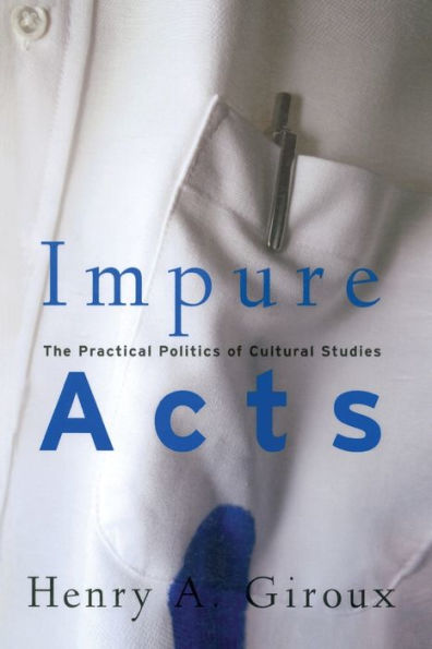Impure Acts: The Practical Politics of Cultural Studies / Edition 1
