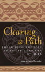 Clearing a Path: Theorizing the Past in Native American Studies / Edition 1