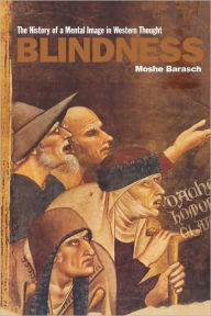 Title: Blindness: The History of a Mental Image in Western Thought, Author: Moshe Barasch