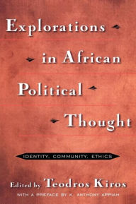 Title: Explorations in African Political Thought: Identity, Community, Ethics / Edition 1, Author: Teodros Kiros