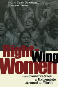 Title: Right-Wing Women: From Conservatives to Extremists Around the World / Edition 1, Author: Paola Bacchetta