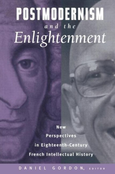 Postmodernism and the Enlightenment: New Perspectives in Eighteenth-Century French Intellectual History / Edition 1