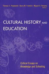 Title: Cultural History and Education: Critical Essays on Knowledge and Schooling / Edition 1, Author: Thomas Popkewitz