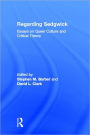 Regarding Sedgwick: Essays on Queer Culture and Critical Theory / Edition 1