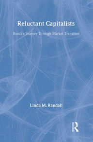 Title: Reluctant Capitalists: Russia's Journey Through Market Transition, Author: Linda M. Randall