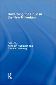 Title: Governing the Child in the New Millennium / Edition 1, Author: Kenneth Hultqvist