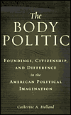 Title: The Body Politic: Foundings, Citizenship, and Difference in the American Political Imagination / Edition 1, Author: Catherine A. Holland
