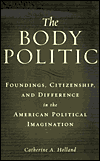 The Body Politic: Foundings, Citizenship, and Difference in the American Political Imagination / Edition 1