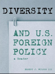 Title: Diversity and U.S. Foreign Policy: A Reader / Edition 1, Author: Ernest J. Wilson