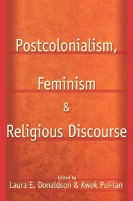 Title: Postcolonialism, Feminism and Religious Discourse / Edition 1, Author: Kwok Pui-Lan