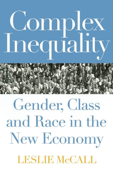 Complex Inequality: Gender, Class and Race in the New Economy / Edition 1