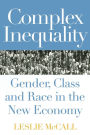 Complex Inequality: Gender, Class and Race in the New Economy / Edition 1