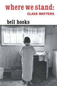 Title: Where We Stand: Class Matters / Edition 1, Author: bell hooks