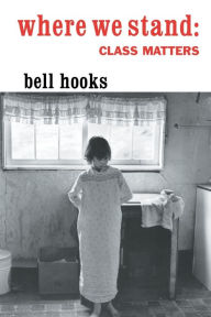 Title: Where We Stand: Class Matters / Edition 1, Author: bell hooks