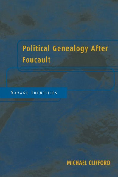 Political Genealogy After Foucault: Savage Identities / Edition 1