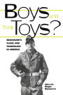 Boys and their Toys: Masculinity, Class and Technology in America / Edition 1