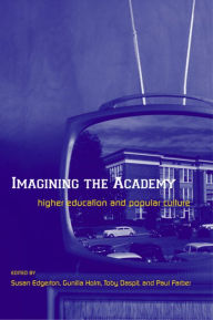 Title: Imagining the Academy: Higher Education and Popular Culture / Edition 1, Author: Susan Edgerton