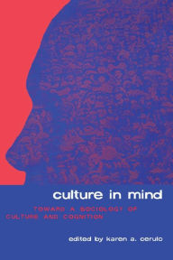 Title: Culture in Mind: Toward a Sociology of Culture and Cognition / Edition 1, Author: Karen A. Cerulo