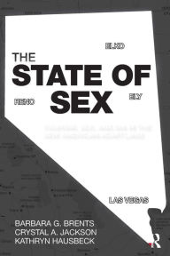 Title: The State of Sex: Tourism, Sex and Sin in the New American Heartland / Edition 1, Author: Barbara Brents