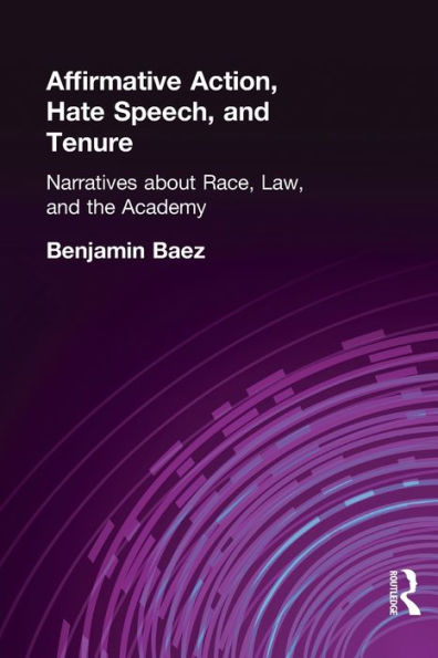 Affirmative Action, Hate Speech, and Tenure: Narratives About Race and Law in the Academy / Edition 1