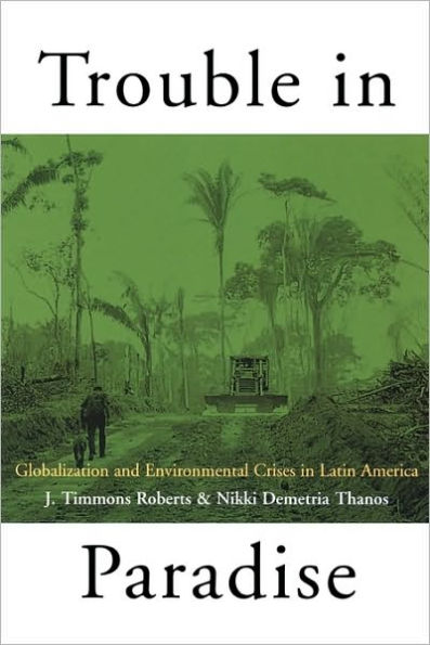 Trouble in Paradise: Globalization and Environmental Crises in Latin America / Edition 1