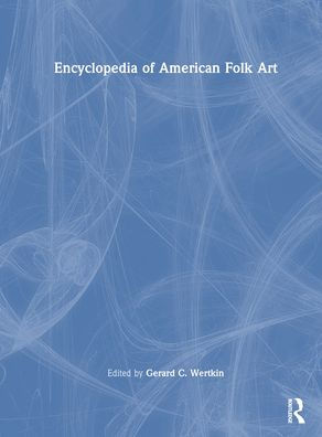 Encyclopedia of American Folk Art / Edition 1