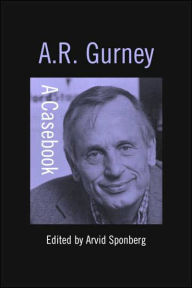 Title: A.R. Gurney: A Casebook, Author: Arvid F. Sponberg