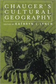 Title: Chaucer's Cultural Geography, Author: Kathryn L. Lynch