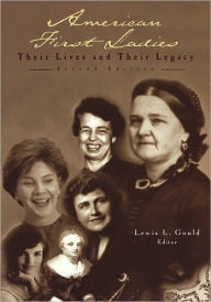Title: American First Ladies: Their Lives and Their Legacy / Edition 2, Author: Lewis L. Gould