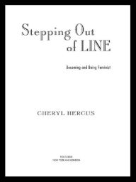 Title: Stepping Out of Line: Becoming and Being a Feminist / Edition 1, Author: Cheryl Hercus