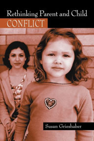 Title: Rethinking Parent and Child Conflict / Edition 1, Author: Susan Grieshaber