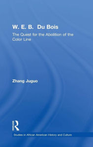 Title: W.E.B. Du Bois: The Quest for the Abolition of the Color Line, Author: Zhang Juguo