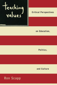 Title: Teaching Values: Critical Perspectives on Education, Politics, and Culture / Edition 1, Author: Ron Scapp